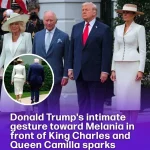 Donald Trump’s intimate gesture toward Melania in front of King Charles and Queen Camilla sparks major backlash